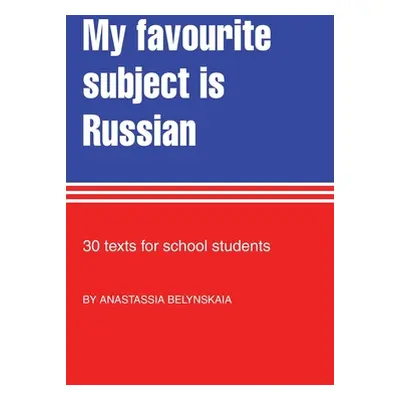 "My Favourite Subject Is Russian: 30 texts for school students" - "" ("Belynskaia Anastassia")