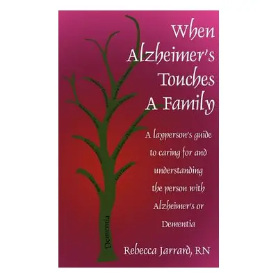 "When Alzheimer's Touches A Family: A layperson's guide to caring for and understanding the pers