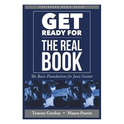 "Get Ready for the Real Book: The Basic Foundations for Jazz Guitar" - "" ("Pantin Mauro")