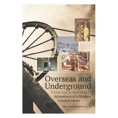 "Overseas and Underground: Adventures of a Modern Cornish Miner" - "" ("Harvey-Berrick Jane")