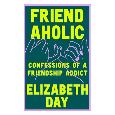 "Friendaholic" - "Confessions of a Friendship Addict" ("Day Elizabeth")