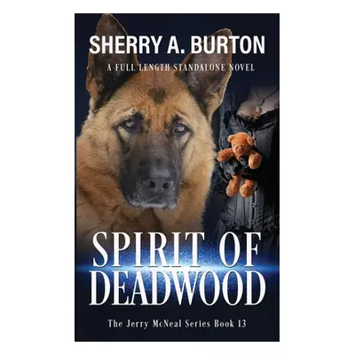 "Spirit of Deadwood: A Full-Length Jerry McNeal Novel" - "" ("Burton Sherry a.")