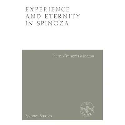 "Experience and Eternity in Spinoza" - "" ("Moreau Pierre-Francois")