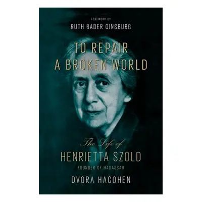 "To Repair a Broken World: The Life of Henrietta Szold, Founder of Hadassah" - "" ("Hacohen Dvor