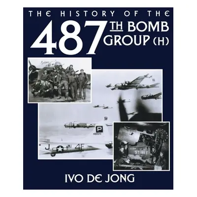 "The History of the 487th Bomb Group (H)" - "" ("Jong Ivo De")