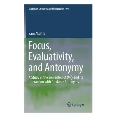 "Focus, Evaluativity, and Antonymy: A Study in the Semantics of Only and Its Interaction with Gr