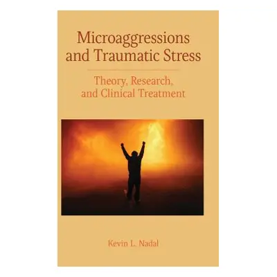 "Microaggressions and Traumatic Stress: Theory, Research, and Clinical Treatment" - "" ("Nadal K