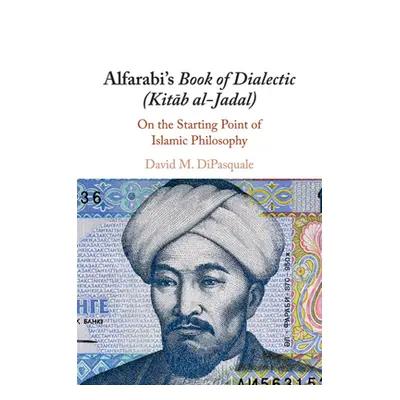 "Alfarabi's Book of Dialectic (Kitāb al-Jadal)" - "" ("DiPasquale David M.")