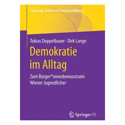 "Demokratie Im Alltag: Zum Brger*innenbewusstsein Wiener Jugendlicher" - "" ("Doppelbauer Tobias