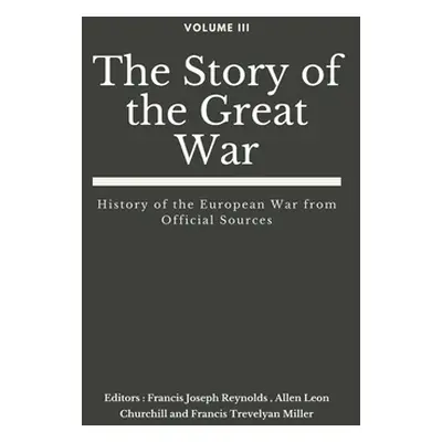 "The Story of the Great War, Volume III (of VIII): History of the European War from Official Sou