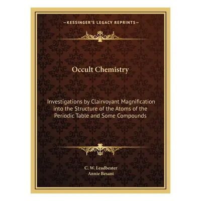 "Occult Chemistry: Investigations by Clairvoyant Magnification Into the Structure of the Atoms o