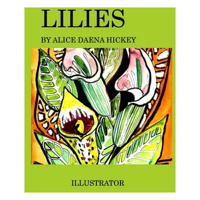 "Lilies" - "" ("Hickey Alice Daena")