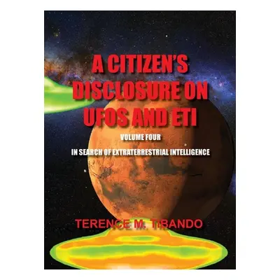 "A Citizen's Disclosure on UFOs and Eti - Volume Four - In Search of Extraterrestrial Life: In S