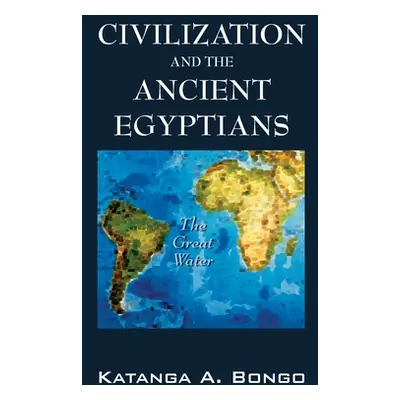 "Civilization and the Ancient Egyptians" - "" ("Bongo Katanga A.")