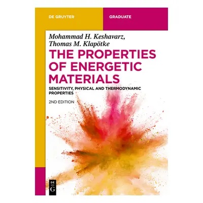 "The Properties of Energetic Materials: Sensitivity, Physical and Thermodynamic Properties" - ""