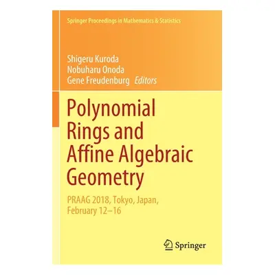 "Polynomial Rings and Affine Algebraic Geometry: Praag 2018, Tokyo, Japan, February 12-16" - "" 