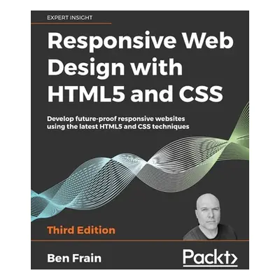 "Responsive Web Design with HTML5 and CSS, Third Edition: Develop future-proof responsive websit