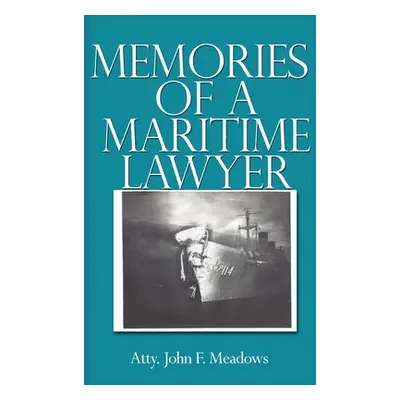 "Memories of a Maritime Lawyer" - "" ("Meadows Atty John F.")