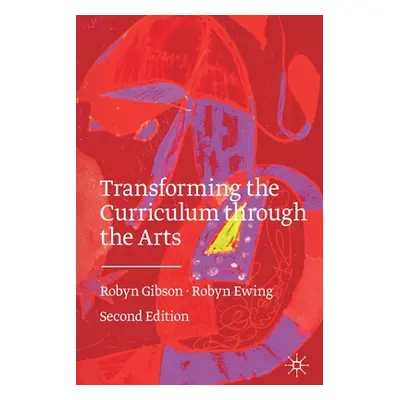 "Transforming the Curriculum Through the Arts" - "" ("Gibson Robyn")