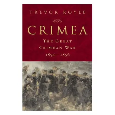 "Crimea: The Great Crimean War, 1854-1856: The Great Crimean War, 1854-1856" - "" ("Royle Trevor