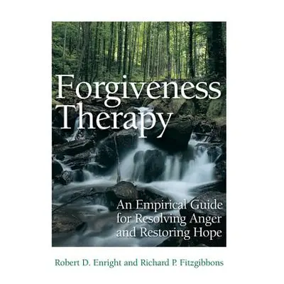 "Forgiveness Therapy: An Empirical Guide for Resolving Anger and Restoring Hope" - "" ("Enright 