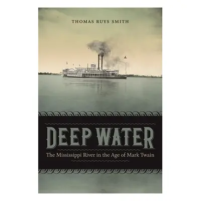 "Deep Water: The Mississippi River in the Age of Mark Twain" - "" ("Smith Thomas Ruys")