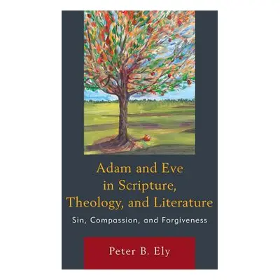 "Adam and Eve in Scripture, Theology, and Literature: Sin, Compassion, and Forgiveness" - "" ("E