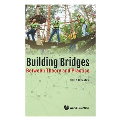 "Building Bridges: Between Theory and Practice" - "" ("Blockley David")