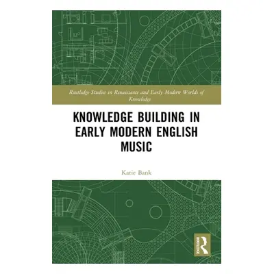 "Knowledge Building in Early Modern English Music" - "" ("")