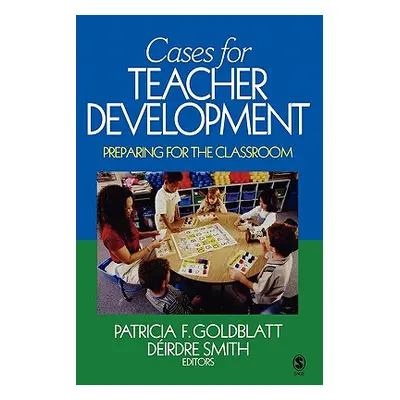 "Cases for Teacher Development: Preparing for the Classroom" - "" ("Goldblatt Patricia F.")