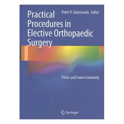 "Practical Procedures in Elective Orthopaedic Surgery: Pelvis and Lower Extremity" - "" ("Gianno