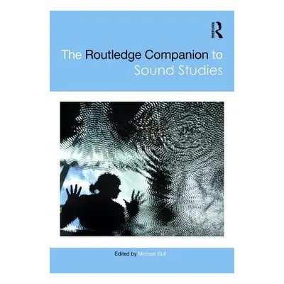 "The Routledge Companion to Sound Studies" - "" ("Michael Bull")