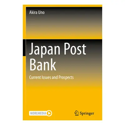 "Japan Post Bank: Current Issues and Prospects" - "" ("Uno Akira")