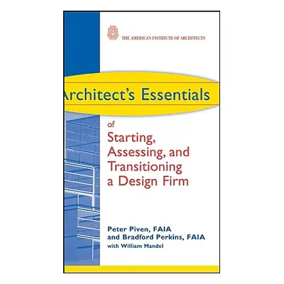 "Architect's Essentials of Starting, Assessing and Transitioning a Design Firm" - "" ("Piven Pet