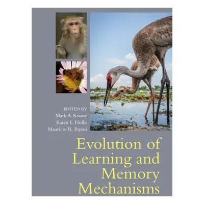 "Evolution of Learning and Memory Mechanisms" - "" ("Krause Mark A.")