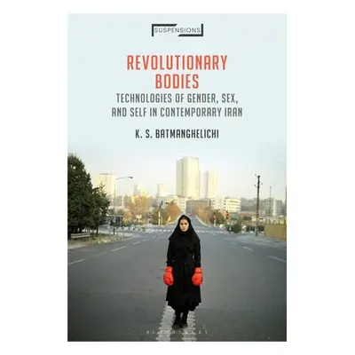 "Revolutionary Bodies: Technologies of Gender, Sex, and Self in Contemporary Iran" - "" ("Batman