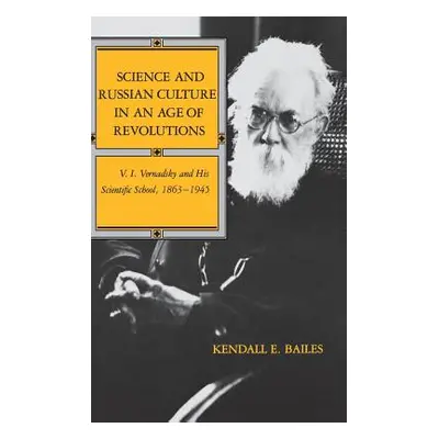 "Science and Russian Culture in an Age of Revolutions: V. I. Vernadsky and His Scientific School