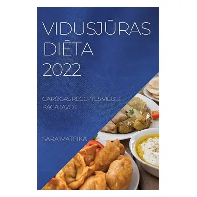 "VidusjŪras DiĒta 2022: GarsĪgas Receptes Viegli Pagatavot" - "" ("Mateika Sara")