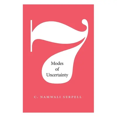 "Seven Modes of Uncertainty" - "" ("Serpell C. Namwali")