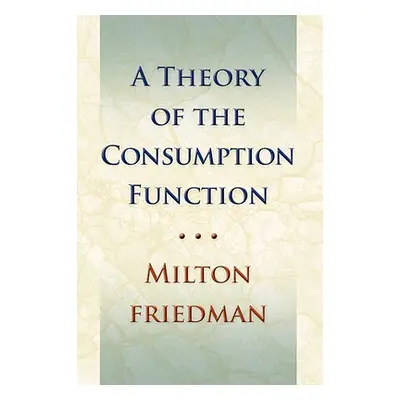 "Theory of the Consumption Function" - "" ("Friedman Milton")