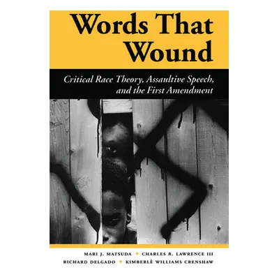 "Words That Wound: Critical Race Theory, Assaultive Speech, and the First Amendment" - "" ("Mats