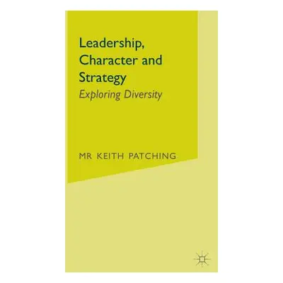 "Leadership, Character and Strategy: Exploring Diversity" - "" ("Patching Keith")