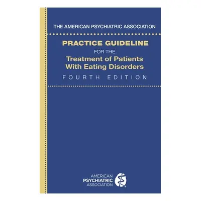 "The American Psychiatric Association Practice Guideline for the Treatment of Patients with Eati