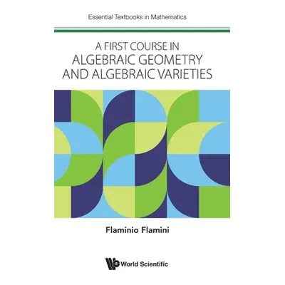 "A First Course in Algebraic Geometry and Algebraic Varieties" - "" ("Flaminio Flamini")