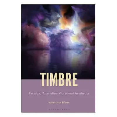 "Timbre: Paradox, Materialism, Vibrational Aesthetics" - "" ("Van Elferen Isabella")