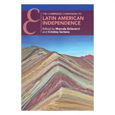 "The Cambridge Companion to Latin American Independence" - "" ("Echeverri Marcela")