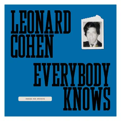 "Leonard Cohen: Everybody Knows: Inside His Archive" - "" ("Cohen Leonard")