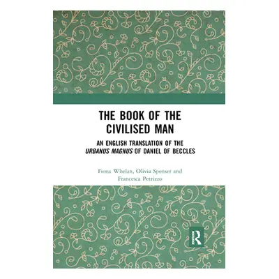 "The Book of the Civilised Man: An English Translation of the Urbanus magnus of Daniel of Beccle