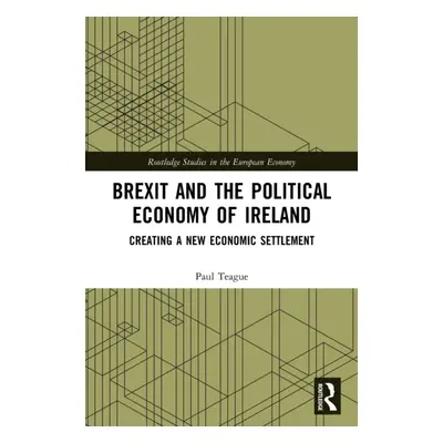 "Brexit and the Political Economy of Ireland: Creating a New Economic Settlement" - "" ("Teague 