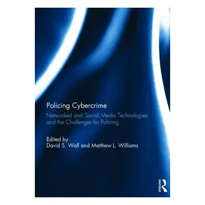 "Policing Cybercrime: Networked and Social Media Technologies and the Challenges for Policing" -